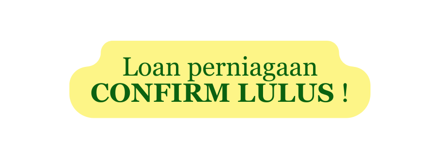 Loan perniagaan CONFIRM LULUS