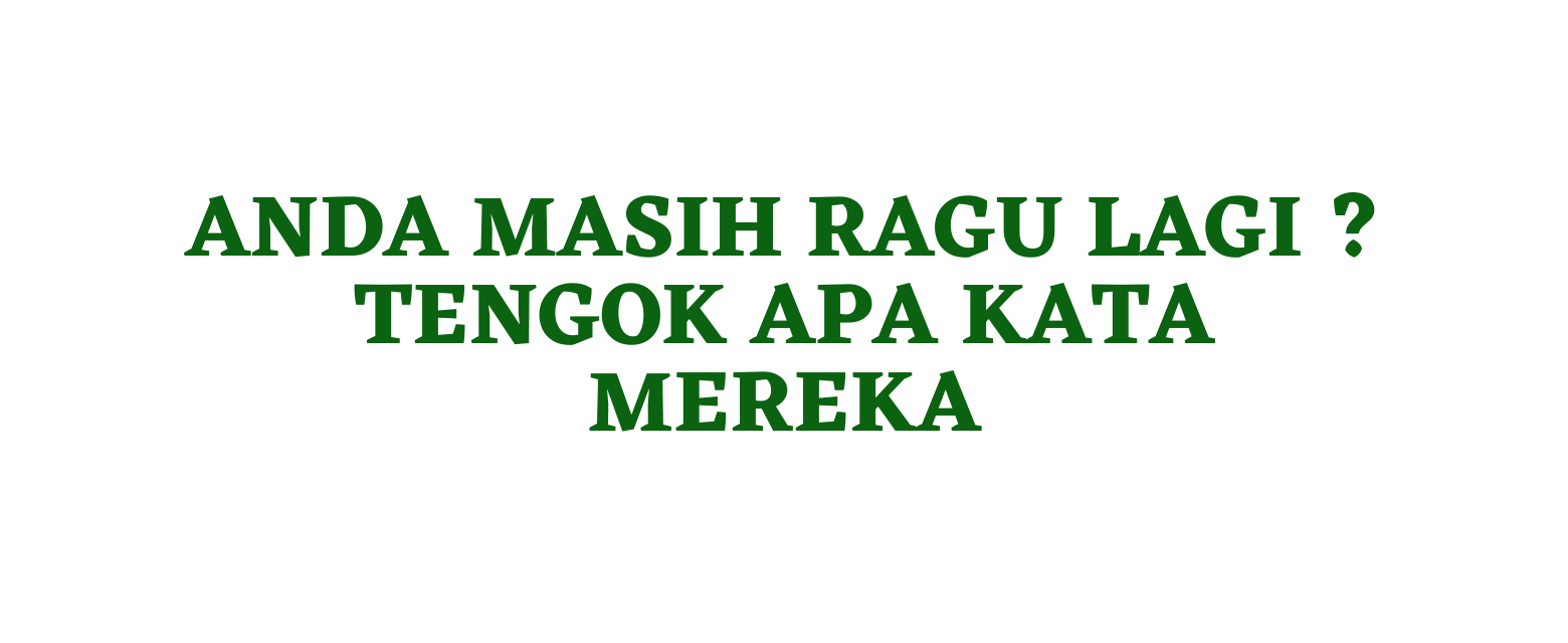 Anda masih ragu lagi Tengok apa kata mereka